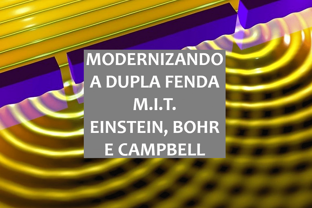 Novo estudo do MIT modernizando a Dupla Fenda - Bohr, Einstein e Campbell
