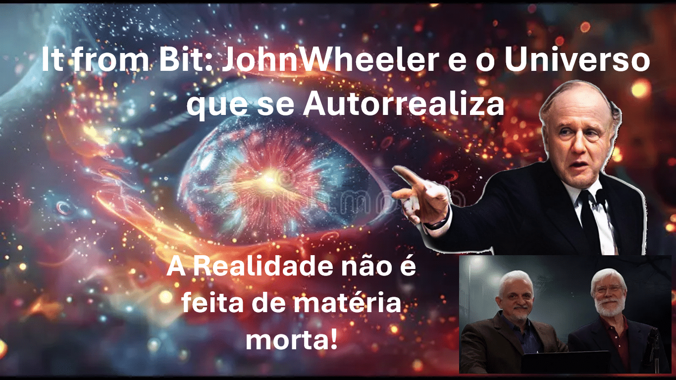 It from Bit: A Jornada de Wheeler e o Universo que se Autorrealiza